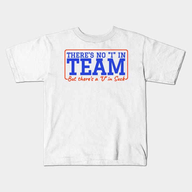 There's No 'I' in Team But There’s A ‘U’ in Suck - Hockey Kids T-Shirt by KatiNysden